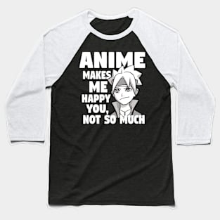 Anime Makes Me Happy You Not So Much Baseball T-Shirt